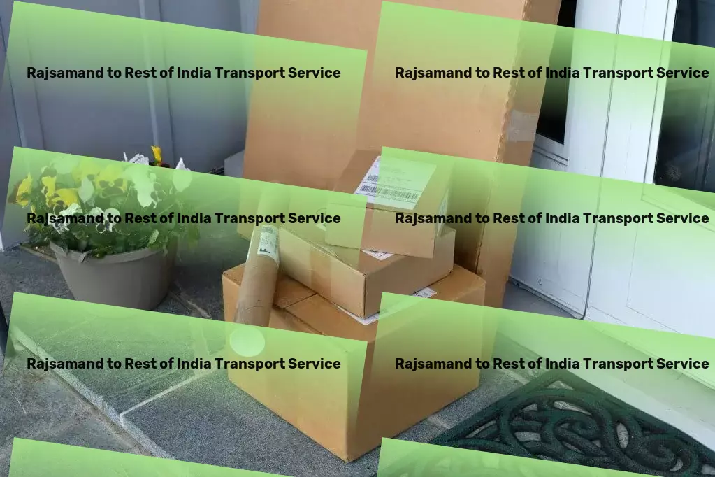 Rajsamand to Rest Of India Transport Tailored logistic services that understand India's rhythm. - Road transport services