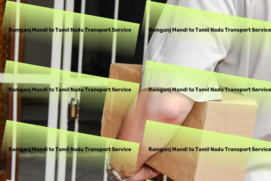 Ramganj Mandi to Tamil Nadu Transport Connect to the future of shipping and receiving effectively! - Nationwide packing services