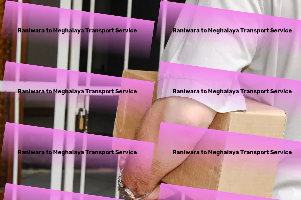 Raniwara to Meghalaya Transport Explore top-notch transportation services across India! - Supply chain optimization