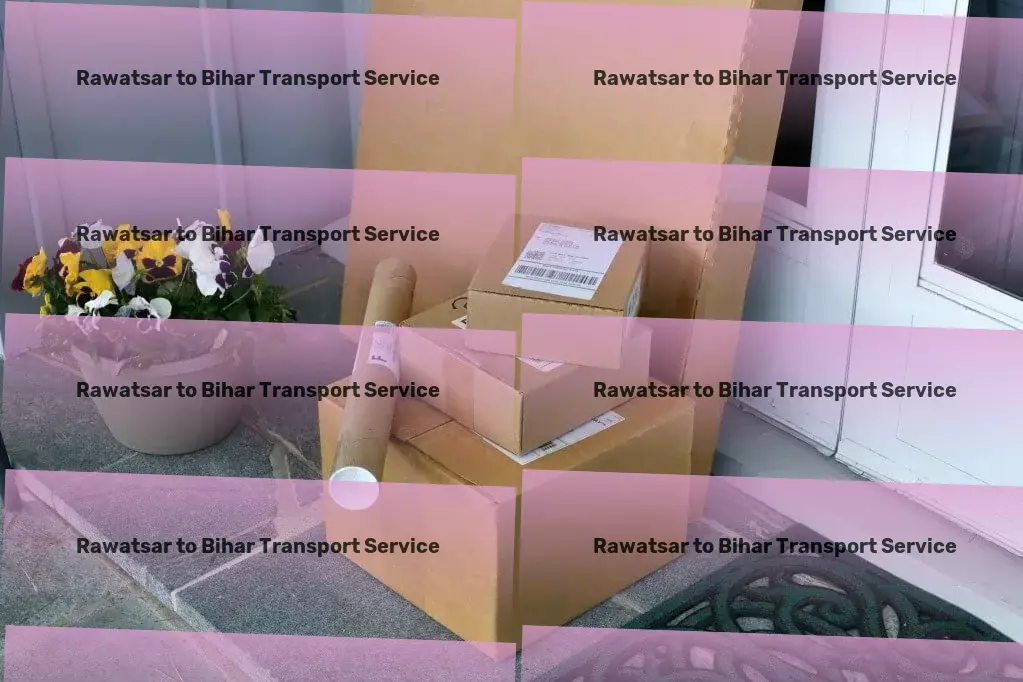 Rawatsar to Bihar Transport From point A to B in India, effortlessly and reliably. - Local courier solutions