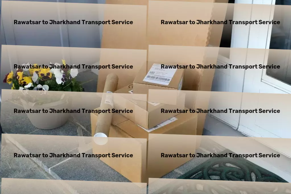 Rawatsar to Jharkhand Transport Making your shipments smoother within India! - Rapid freight services