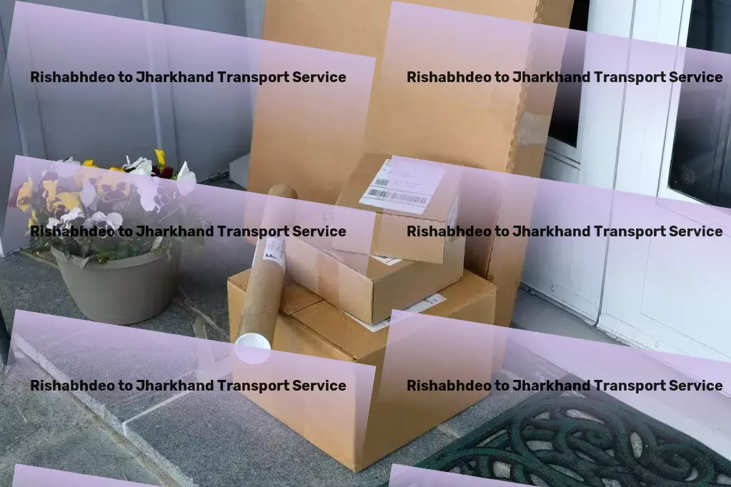 Rishabhdeo to Jharkhand Transport Navigate through Indian logistics challenges effortlessly. - Rapid goods delivery solutions