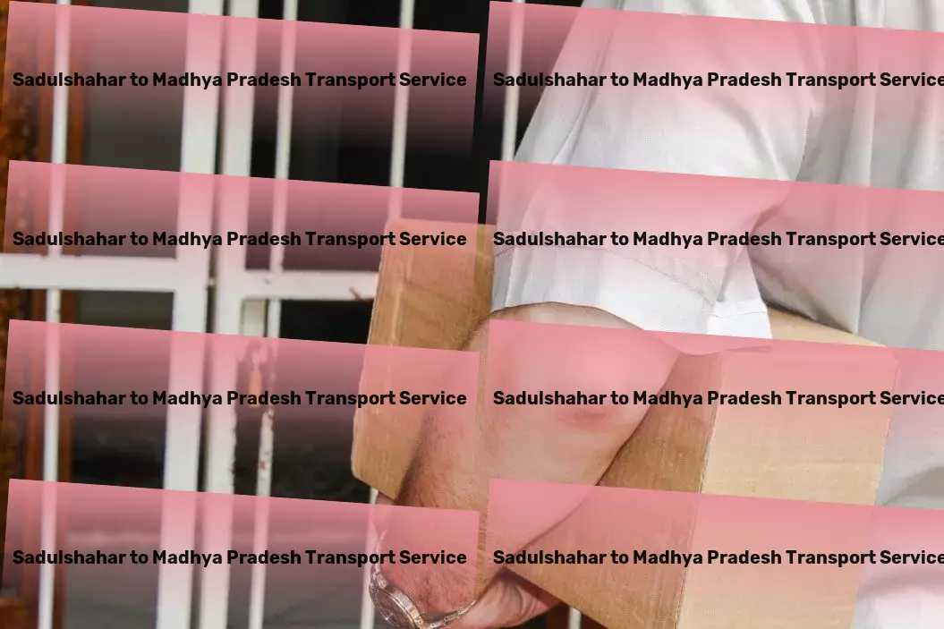 Sadulshahar to Madhya Pradesh Transport Seamless travel solutions for the modern explorer! - Local freight logistics services