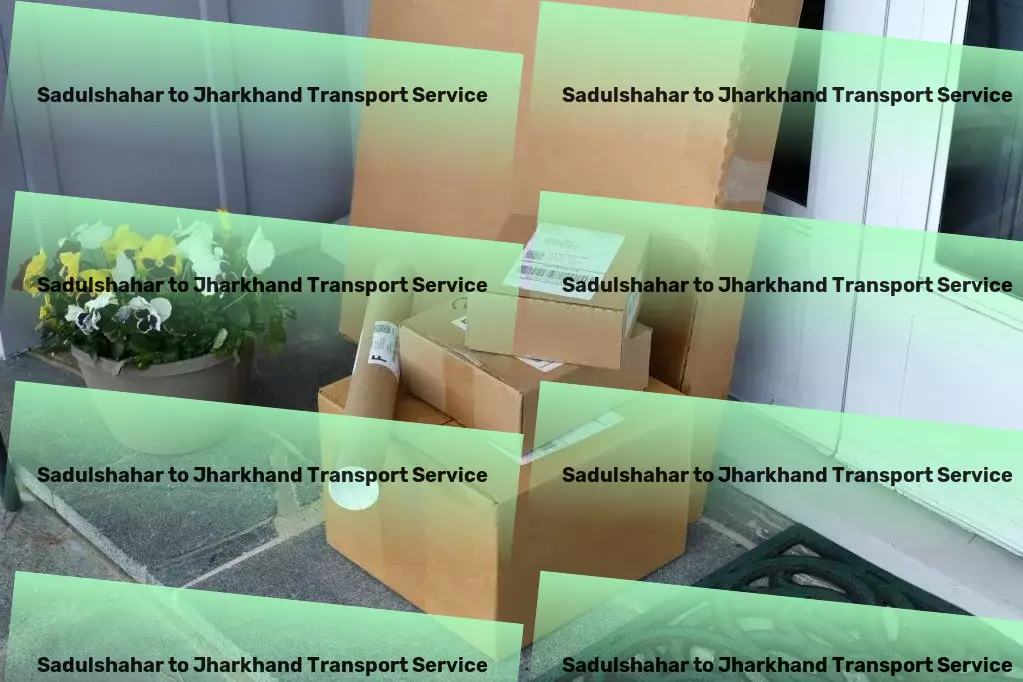 Sadulshahar to Jharkhand Transport Accelerating your success with optimized logistics in India. - Household goods shipping