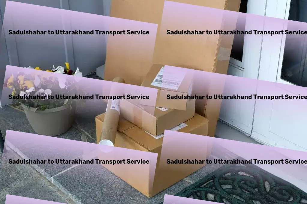 Sadulshahar to Uttarakhand Transport A fresh perspective on goods transportation. - Nationwide parcel logistics